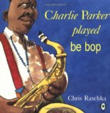 Multicultural Children's Books about Jazz: Charlie Parker played be bop