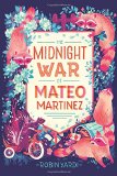 Best Multicultural Middle Grade Novels of 2016: The Midnight War of Mateo Martinez