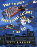 Author Spotlight: Faith Ringgold: Aunt Harriet's Underground Railroad in the Sky